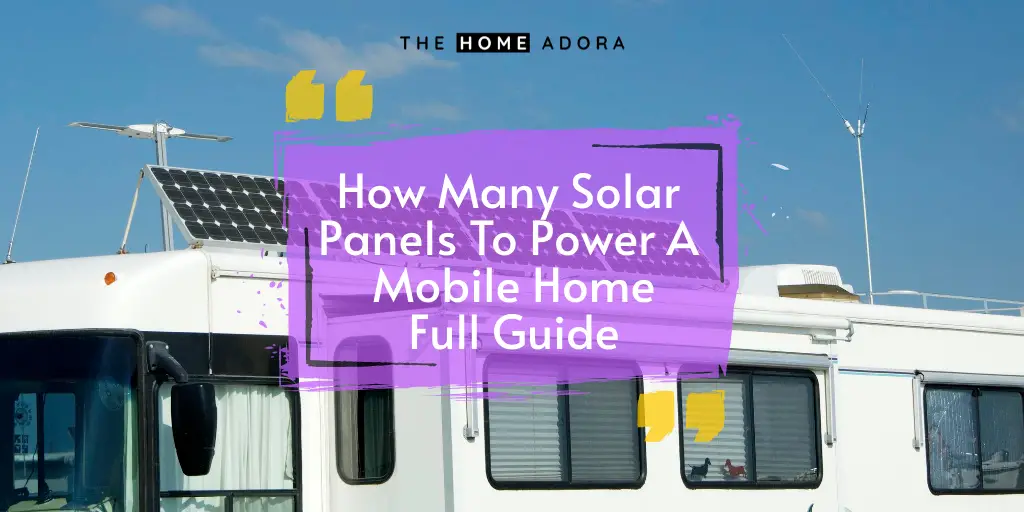 How Many Solar Panels To Power A Mobile Home - Full Guide
