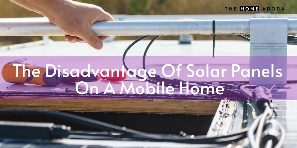 The Disadvantage Of Solar Panels On A Mobile Home