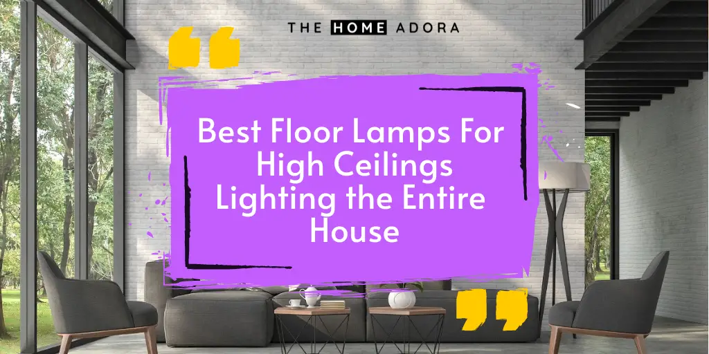 Best Floor Lamps for high ceilings